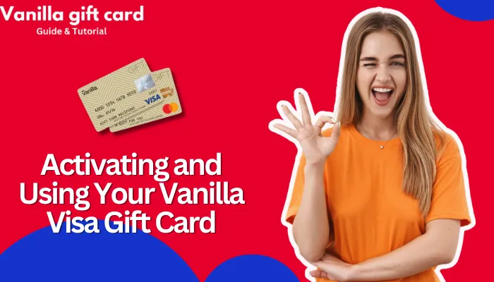 Activating and Using Your Vanilla Visa Gift Card