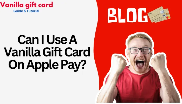 Can I Use A Vanilla Gift Card On Apple Pay?