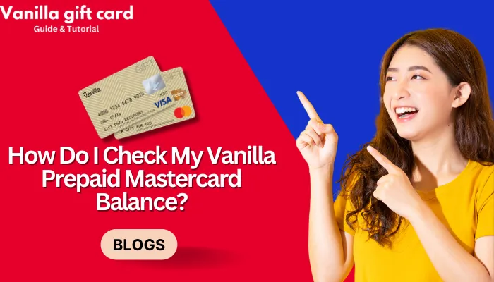 How Do I Check My Vanilla Prepaid Mastercard Balance?