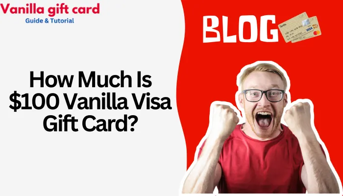 How Much Is $100 Vanilla Visa Gift Card?