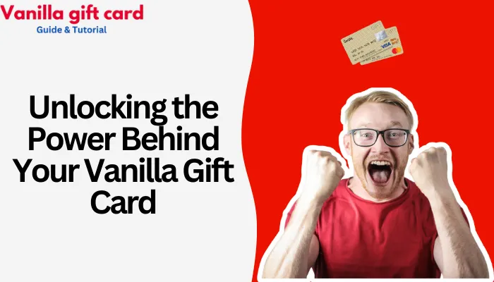 Unlocking the Power Behind Your Vanilla Gift Card